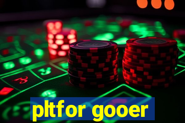 pltfor gooer